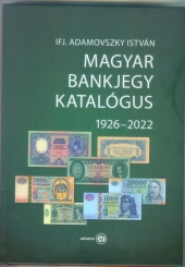 Ifj. Adamovszky István: Magyar Bankjegy Katalógus 1926-2022